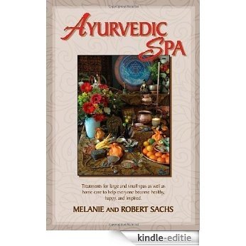 Ayurvedic Spa: Treatments For Large And Small Spas As Well As Home Care To Help Everyone Become Healthy, Happy, and Feel Inspired: Treatments for Large ... Everyone Become Healthy, Happy, and Inspired [Kindle-editie]
