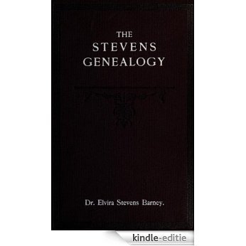 The Stevens Genealogy; embracing branches of the family descended from puritan ancestry, New England families not traceable to puritan ancestry and miscellaneous ... branches wherever found (English Edition) [Kindle-editie]