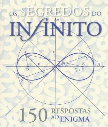 Os Segredos do Infinito. 150 Respostas ao Enigma