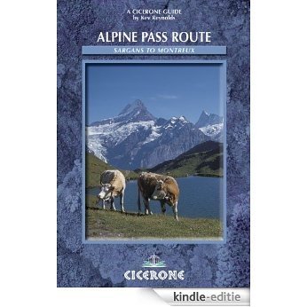 Alpine Pass Route: East to west across Switzerland - From Sargans to Montreux (Cicerone Mountain Walking) [Kindle-editie]