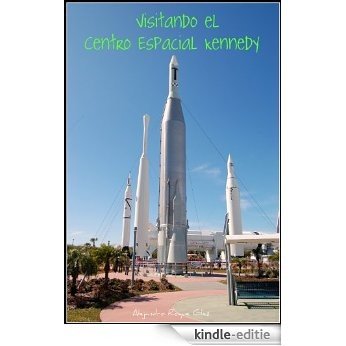 Visitando el Centro Espacial Kennedy. (Spanish Edition) [Kindle-editie]