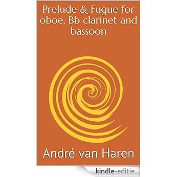 Prelude & Fugue for oboe, Bb clarinet  and bassoon (English Edition) [Print Replica] [Kindle-editie]
