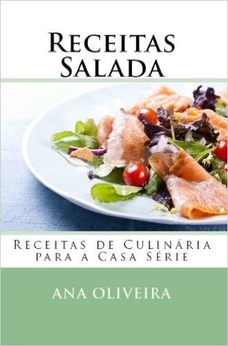 Receitas Salada (Receitas de Culinária para a Casa Série)