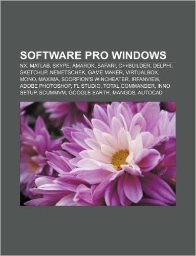 Software Pro Windows: Nx, MATLAB, Skype, Amarok, Safari, C++builder, Delphi, Sketchup, Nemetschek, Game Maker, Virtualbox, Mono, Maxima
