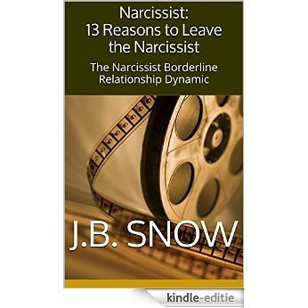 Narcissist: 13 Reasons to Leave the Narcissist: The Narcissist Borderline Relationship Dynamic (Transcend Mediocrity Book 98) (English Edition) [Kindle-editie]