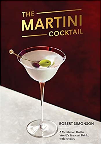 The Martini Cocktail: A Meditation on the World's Greatest Drink, with Recipes