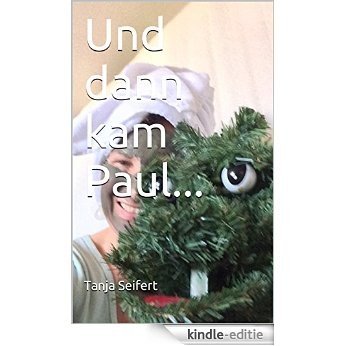 Und dann kam Paul... (German Edition) [Kindle-editie]