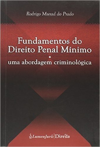 Fundamentos do Direito Penal Mínimo - Uma Abordagem Criminológica