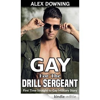 Gay for the Drill Sergeant: (First Time Straight to Gay Military Story) (English Edition) [Kindle-editie]