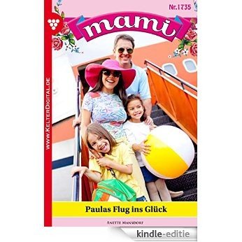 Mami 1735 - Familienroman: Paulas Flug ins Glück (German Edition) [Kindle-editie]