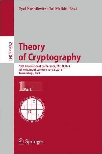 Theory of Cryptography: 13th International Conference, Tcc 2016-A, Tel Aviv, Israel, January 10-13, 2016, Proceedings, Part I