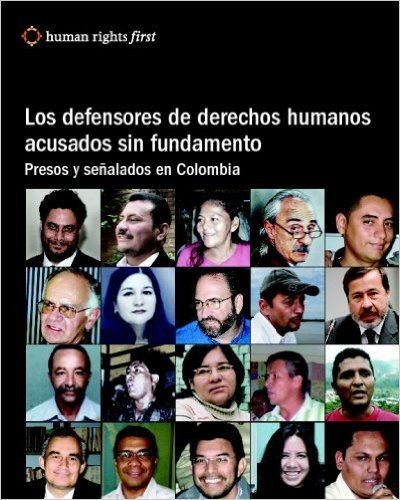 Los Defensores de Derechos Humanos Acusados Sin Fundamento: Presos y Senalados En Colombia