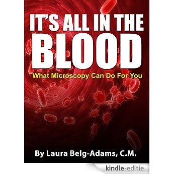 It's All In The Blood: What Microscopy Can Do For You (English Edition) [Kindle-editie]