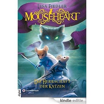 Mouseheart - Die Herrschaft der Katzen (German Edition) [Kindle-editie]