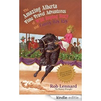 The Amazing Alberta Time Travel Adventures of Wild Roping Roxy and Family Day Ray (English Edition) [Kindle-editie]