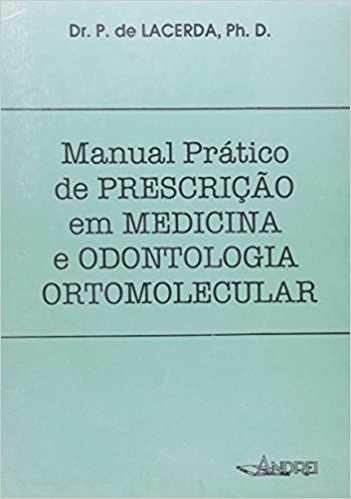 Manual Pratico de Prescrição em Medicina Odontologia Ortomolecular