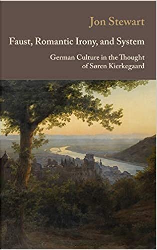 indir Faust, Romantic Irony, and System: German Culture in the Thought of S ren Kierkegaard
