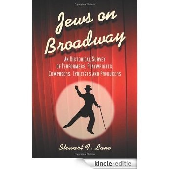 Jews on Broadway: An Historical Survey of Performers, Playwrights, Composers, Lyricists and Producers [Kindle-editie]