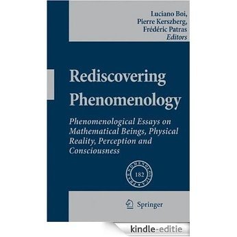 Rediscovering Phenomenology: Phenomenological Essays on Mathematical Beings, Physical Reality, Perception and Consciousness: 182 (Phaenomenologica) [Kindle-editie]