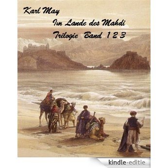 Karl May - Im Lande des Mahdi - Trilogie Band I II und III (deutsch) (Karl May Gesammlete Werke 1800) (German Edition) [Kindle-editie]