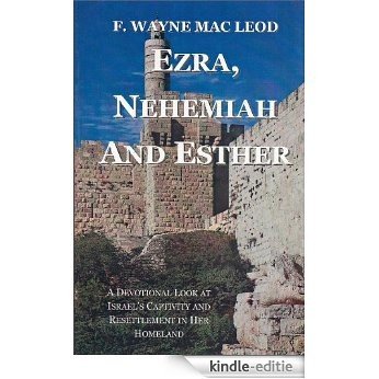 Ezra, Nehemiah and Esther: A Devotional Look At Israel's Captivity and Resettlement in Her Homeland (Light To My Path Devotional Commentary Series Book 10) (English Edition) [Kindle-editie]