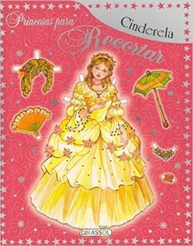 Cinderela - Volume 3. Coleção Princesas Para Recortar