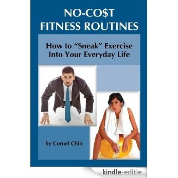 How to "Sneak" Exercise into Your Everyday Life: No Cost Fitness Routines (English Edition) [Kindle-editie]