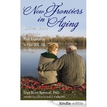 New Frontiers in Aging: Spirit and Science to Maximize Peak Experience in Your 60s, 70s, and Beyond [Kindle-editie] beoordelingen