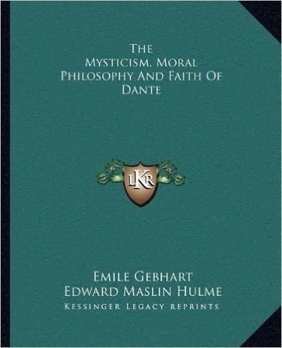 The Mysticism, Moral Philosophy and Faith of Dante