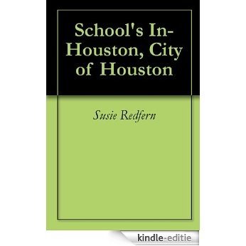 School's In-Houston, City of Houston (English Edition) [Kindle-editie]