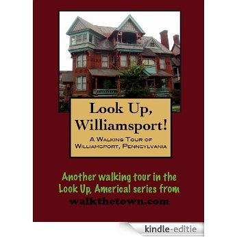 A Walking Tour of Williamsport, Pennsylvania (Look Up, America!) (English Edition) [Kindle-editie]