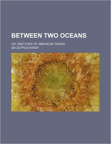 Between Two Oceans; Or, Sketches of American Travel