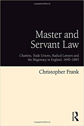 indir Master and Servant Law: Chartists, Trade Unions, Radical Lawyers and the Magistracy in England, 1840-1865