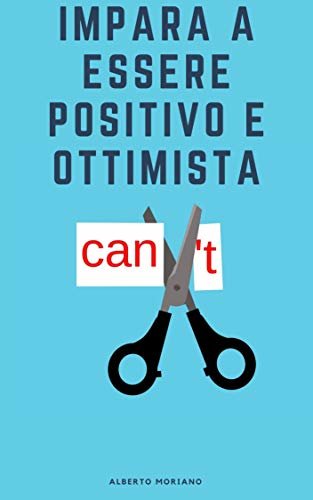 Impara a essere positivo e ottimista (Italian Edition)