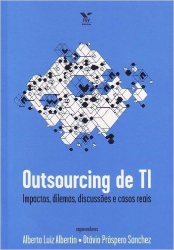 Outsourcing de TI. Impactos, Dilemas, Discussões e Casos Reais