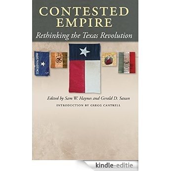 Contested Empire: Rethinking the Texas Revolution (Walter Prescott Webb Memorial Lectures, published for the University of Texas at Arlington by Texas A&M University Press) [Kindle-editie]