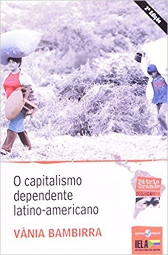 O Capitalismo Dependente Latino-Americano