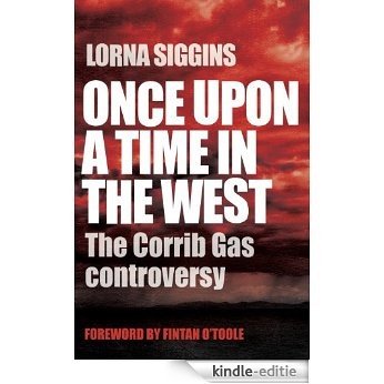 Once Upon a Time in the West: The Corrib Gas Controversy [Kindle-editie]