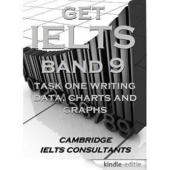 GET IELTS BAND 9 - In Academic Writing Task 1- Data, Charts and Graphs: 12 Model Essays (English Edition) [Kindle-editie]