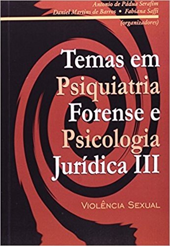 Temas Em Psiquiatria Forense E Psicologia Juridica. Violencia Sexual - Volume 3