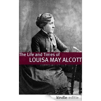 The Life and Times of Louisa May Alcott (English Edition) [Kindle-editie]