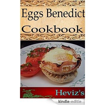 Eggs Benedict 101. Delicious, Nutritious, Low Budget, Mouth Watering Eggs Benedict Recipes Cookbook (English Edition) [Kindle-editie]