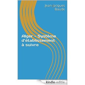 Alger - Système d'établissement à suivre (French Edition) [Kindle-editie]