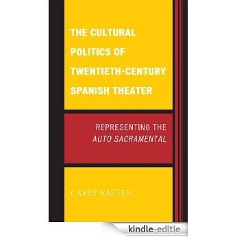 The Cultural Politics of Twentieth-Century Spanish Theater: Representing the Auto Sacramental (Transits: Literature, Thought & Culture) [Kindle-editie]