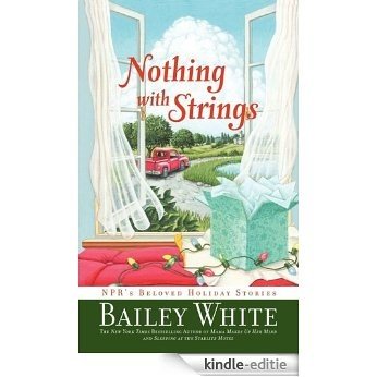 Nothing with Strings: NPR's Beloved Holiday Stories (English Edition) [Kindle-editie]