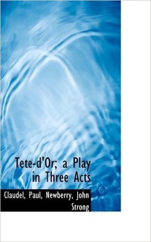 Tete-D'Or; A Play in Three Acts