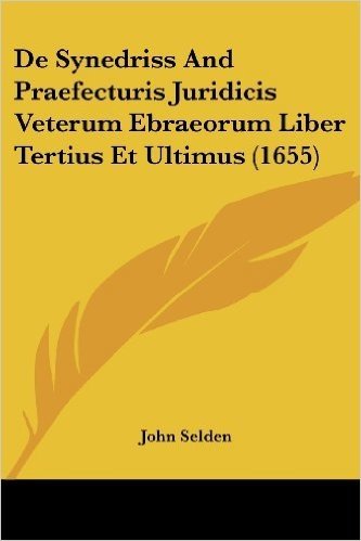 de Synedriss and Praefecturis Juridicis Veterum Ebraeorum Liber Tertius Et Ultimus (1655)