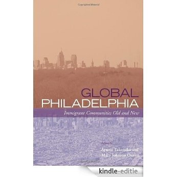 Global Philadelphia: Immigrant Communities Old and New (Philadelphia Voices, Philadelphia Vision) [Kindle-editie]