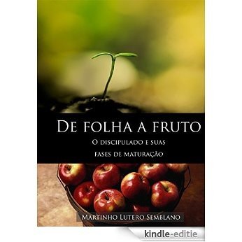De Folha a Fruto: O discipulado e suas fases de maturação (Liderança Cristã Livro 4) (Portuguese Edition) [Kindle-editie]