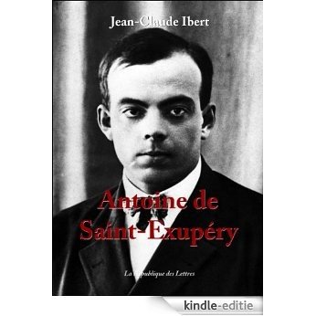 Antoine de Saint-Exupéry [Kindle-editie]